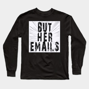 But Her Emails Long Sleeve T-Shirt